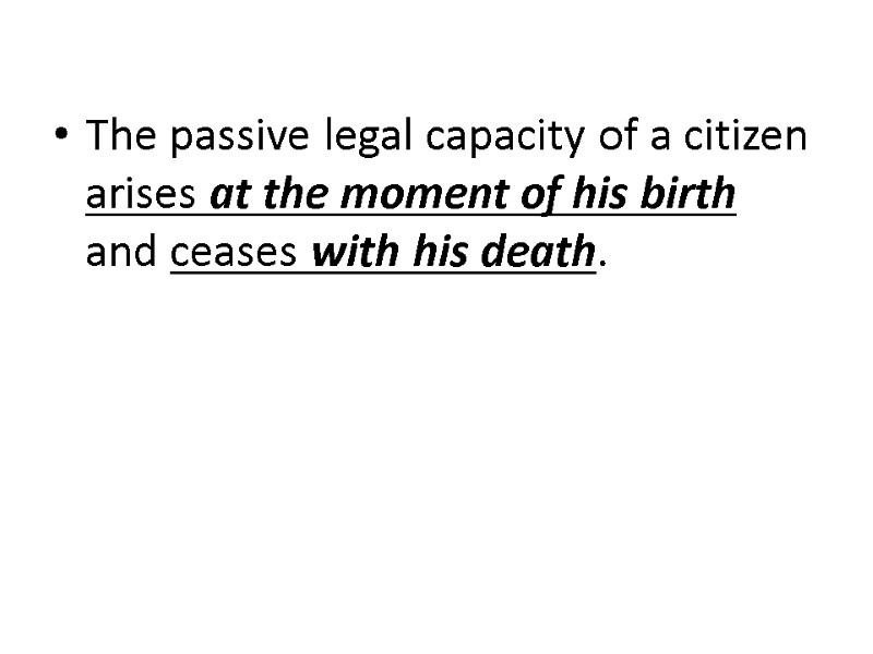 The passive legal capacity of a citizen arises at the moment of his birth